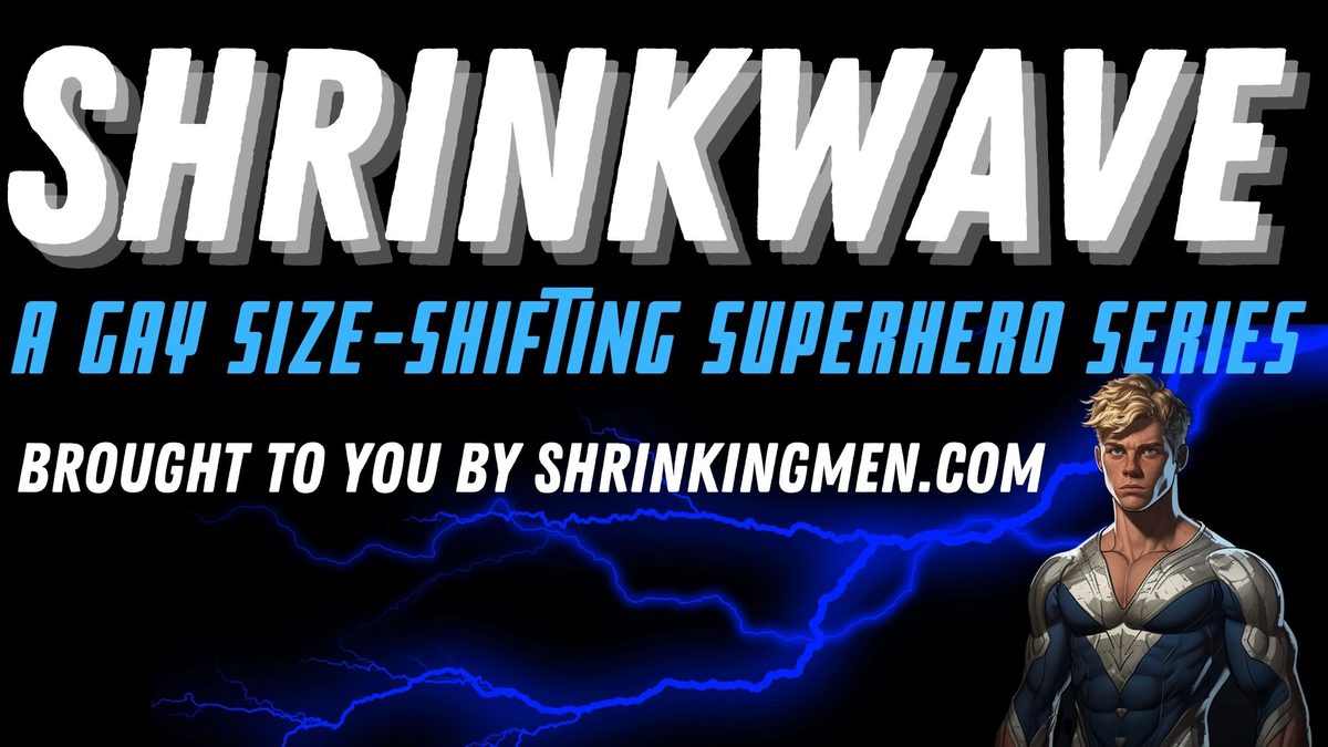 Shrinkwave: A Gay Size-Shifting Superhero Series banner, brought to you by shrinkingmen.com