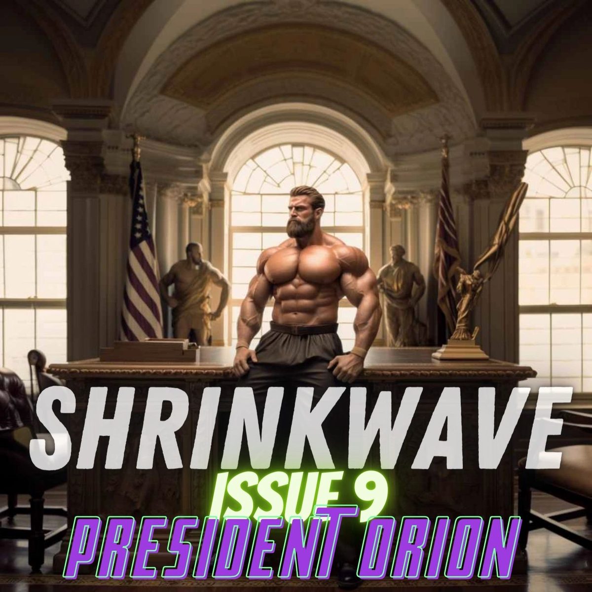 Cover of Shrinkwave Issue 9: President Orion, a shirtless muscleman behind a desk in a grand office